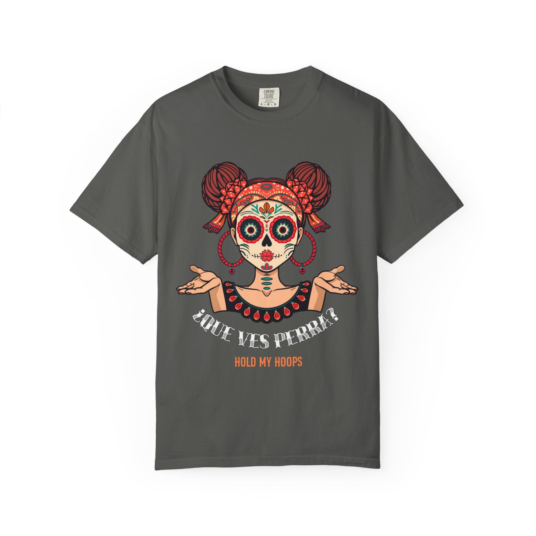Day of the Dead Sugar Skull Tee — "Que Ves Perra? Hold My Hoops" Graphic T-Shirt