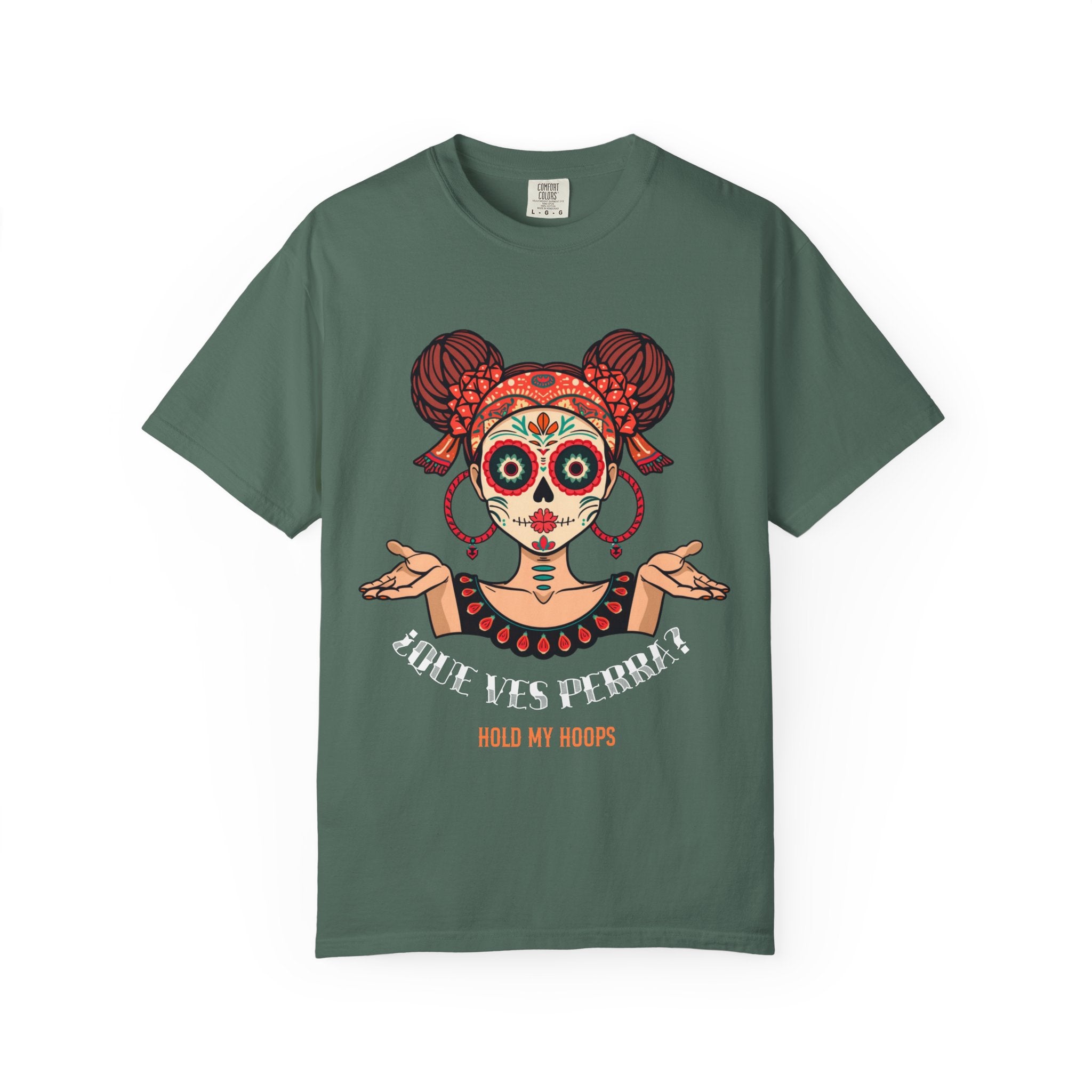 Day of the Dead Sugar Skull Tee — "Que Ves Perra? Hold My Hoops" Graphic T-Shirt