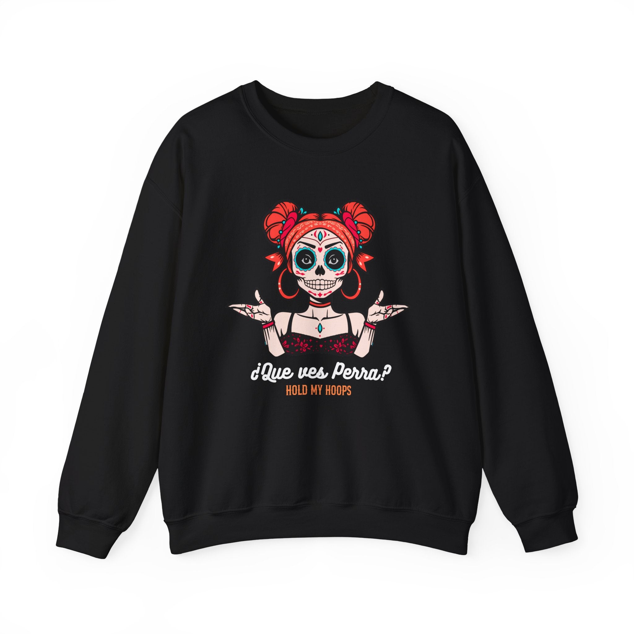 Day of the Dead Crewneck Sweatshirt – '¿Que vas, Perra? Hold My Hoops' Sugar Skull Graphic