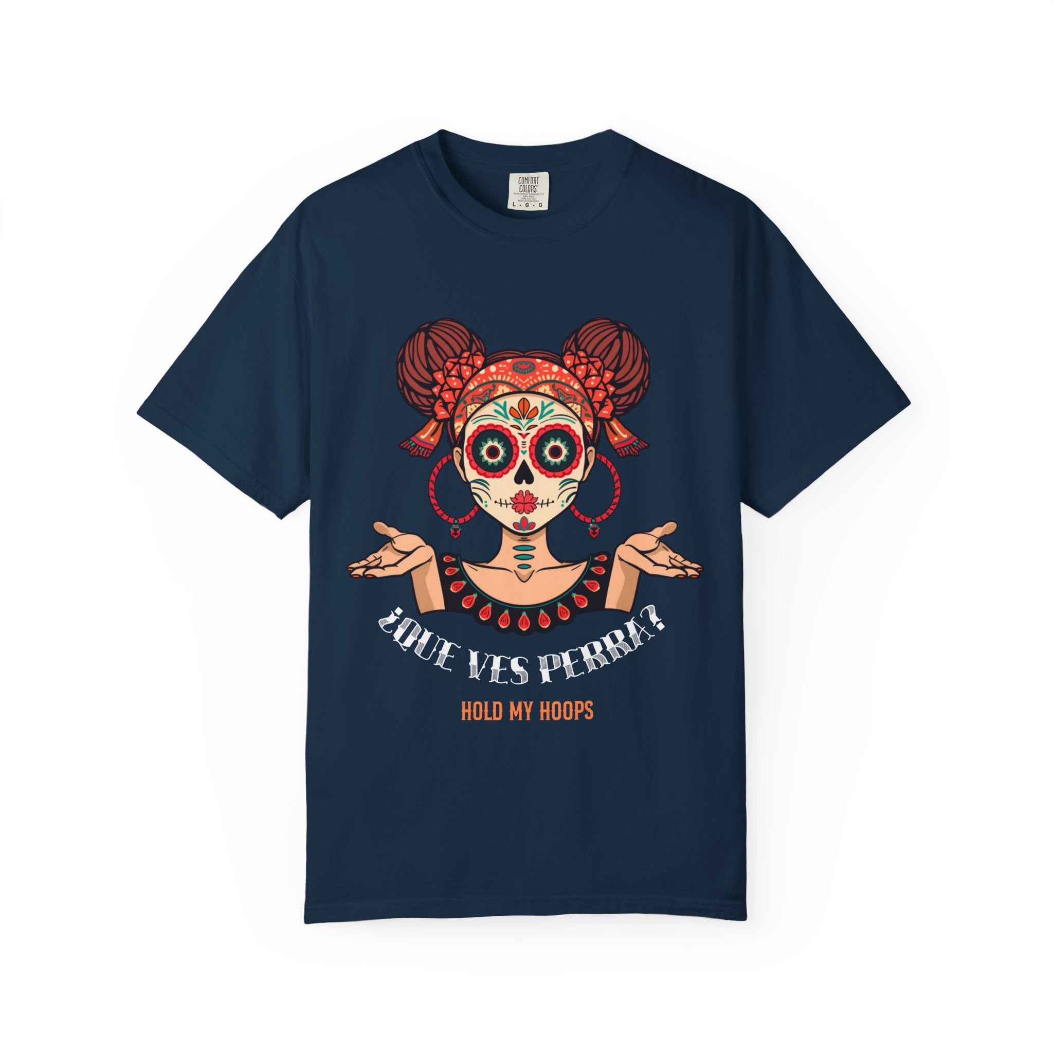 Day of the Dead Sugar Skull Tee — "Que Ves Perra? Hold My Hoops" Graphic T-Shirt