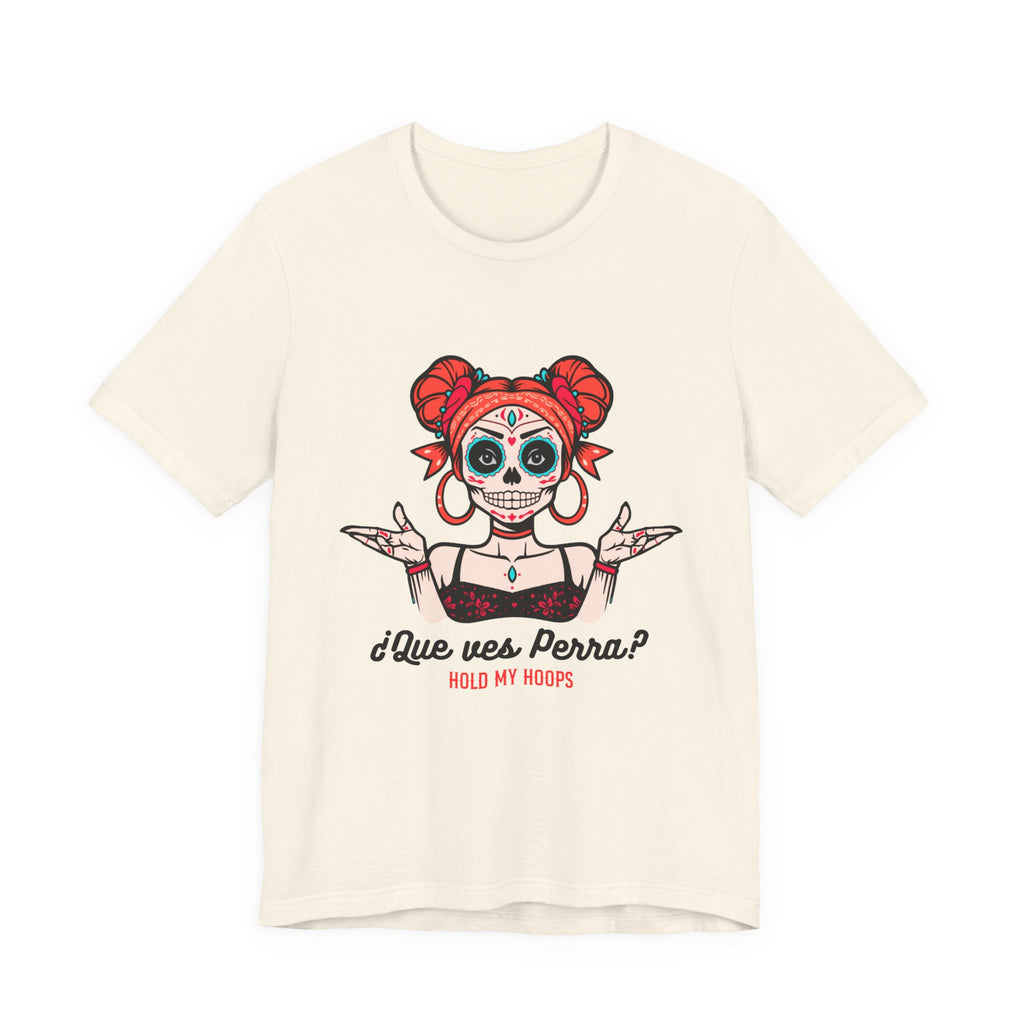 Day of the Dead Sugar Skull Tee — "¿Que ves, Perra?" Graphic Shirt