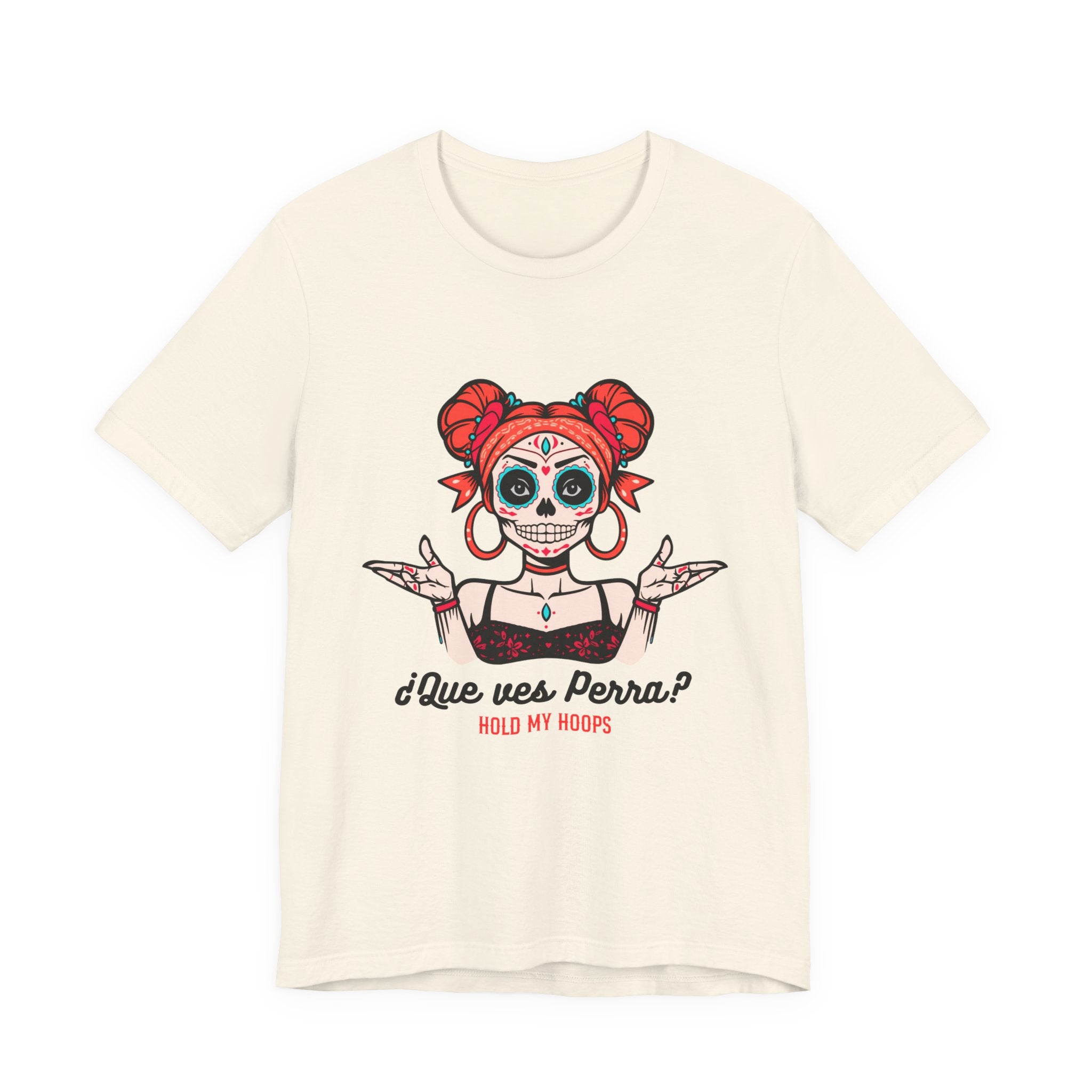 Day of the Dead Sugar Skull Tee — "¿Que ves, Perra?" Graphic Shirt