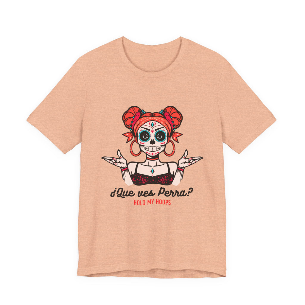 Day of the Dead Sugar Skull Tee — "¿Que ves, Perra?" Graphic Shirt