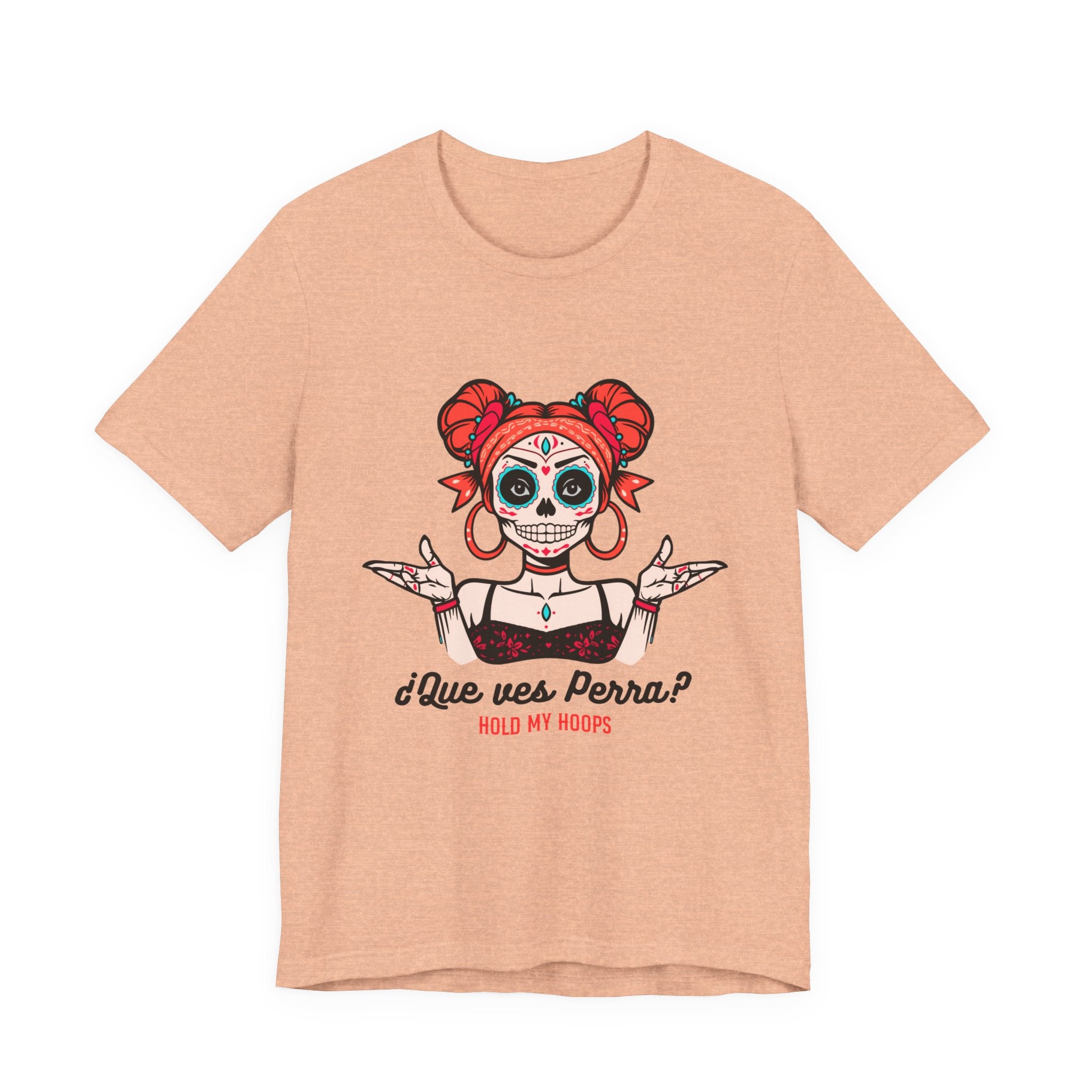 Day of the Dead Sugar Skull Tee — "¿Que ves, Perra?" Graphic Shirt