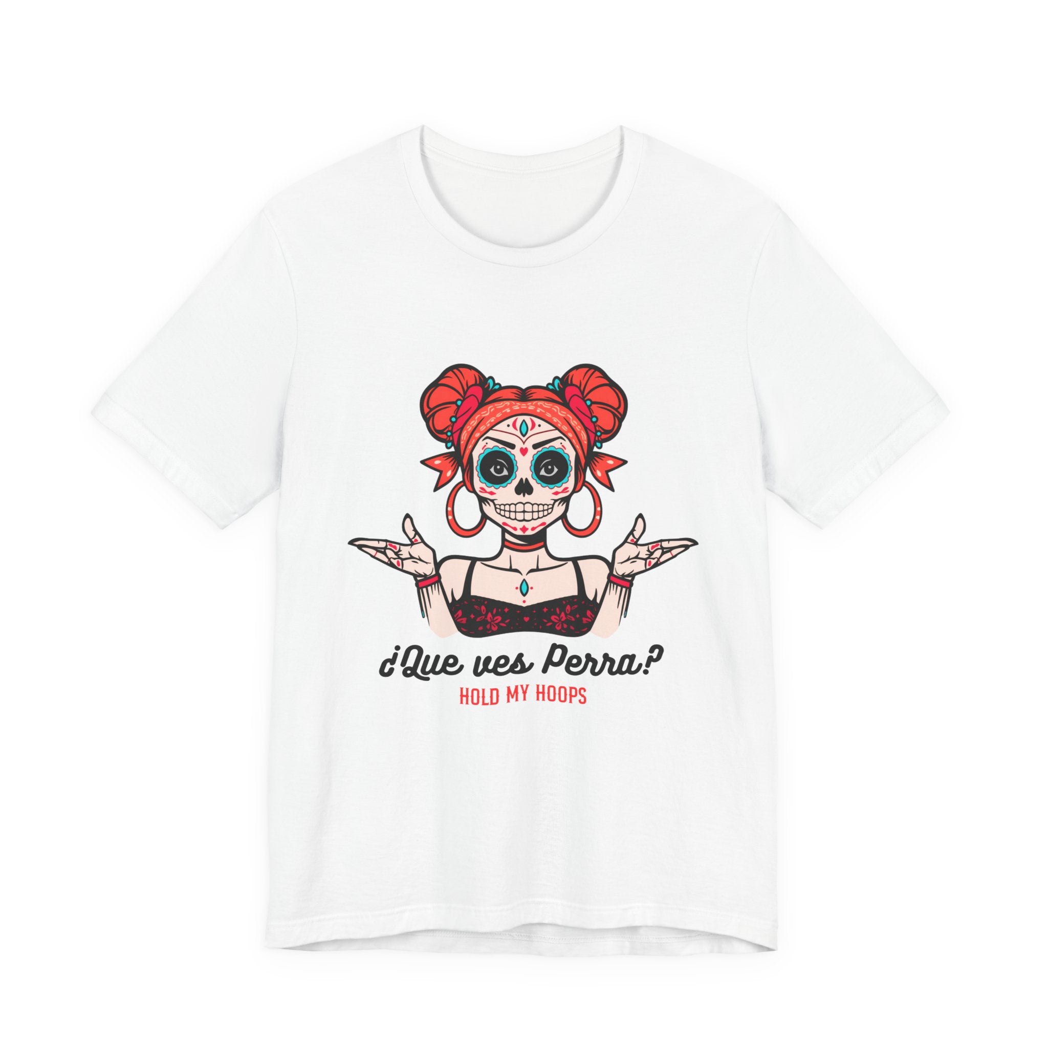 Day of the Dead Sugar Skull Tee — "¿Que ves, Perra?" Graphic Shirt