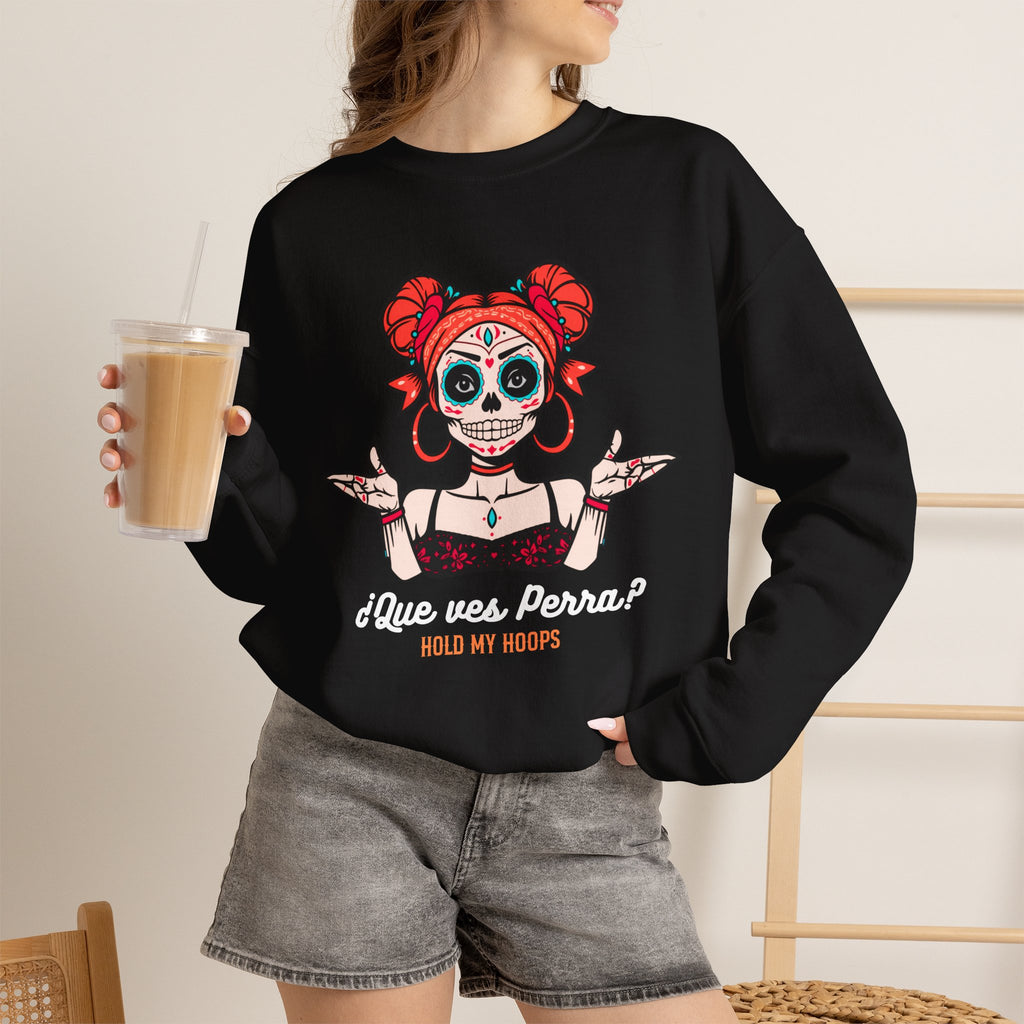 Que Vas Perra Hold My Hoops crewneck lifestyle 1 - Day of Dead sugar skull Latina sweatshirt