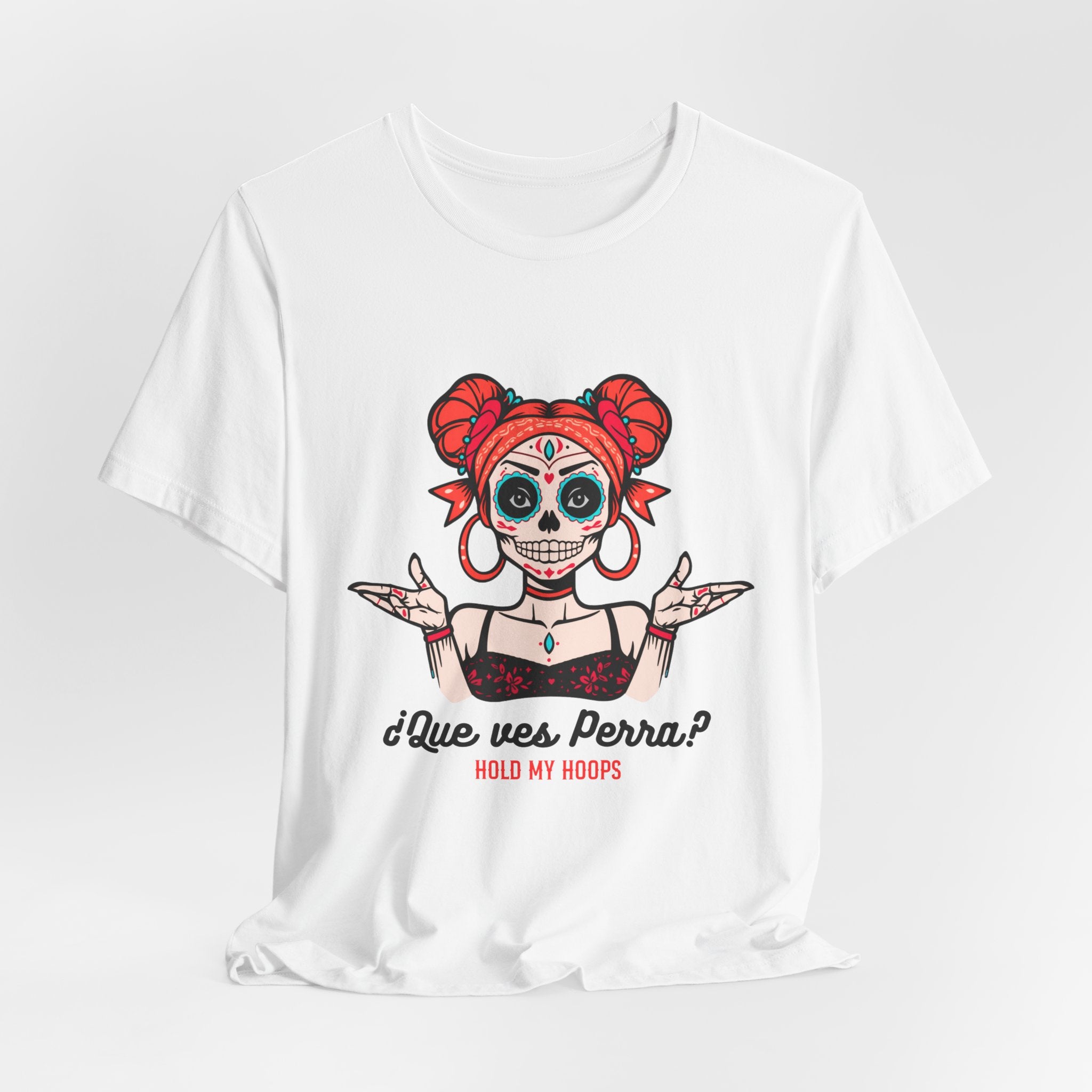 Day of the Dead Sugar Skull Tee — "¿Que ves, Perra?" Graphic Shirt