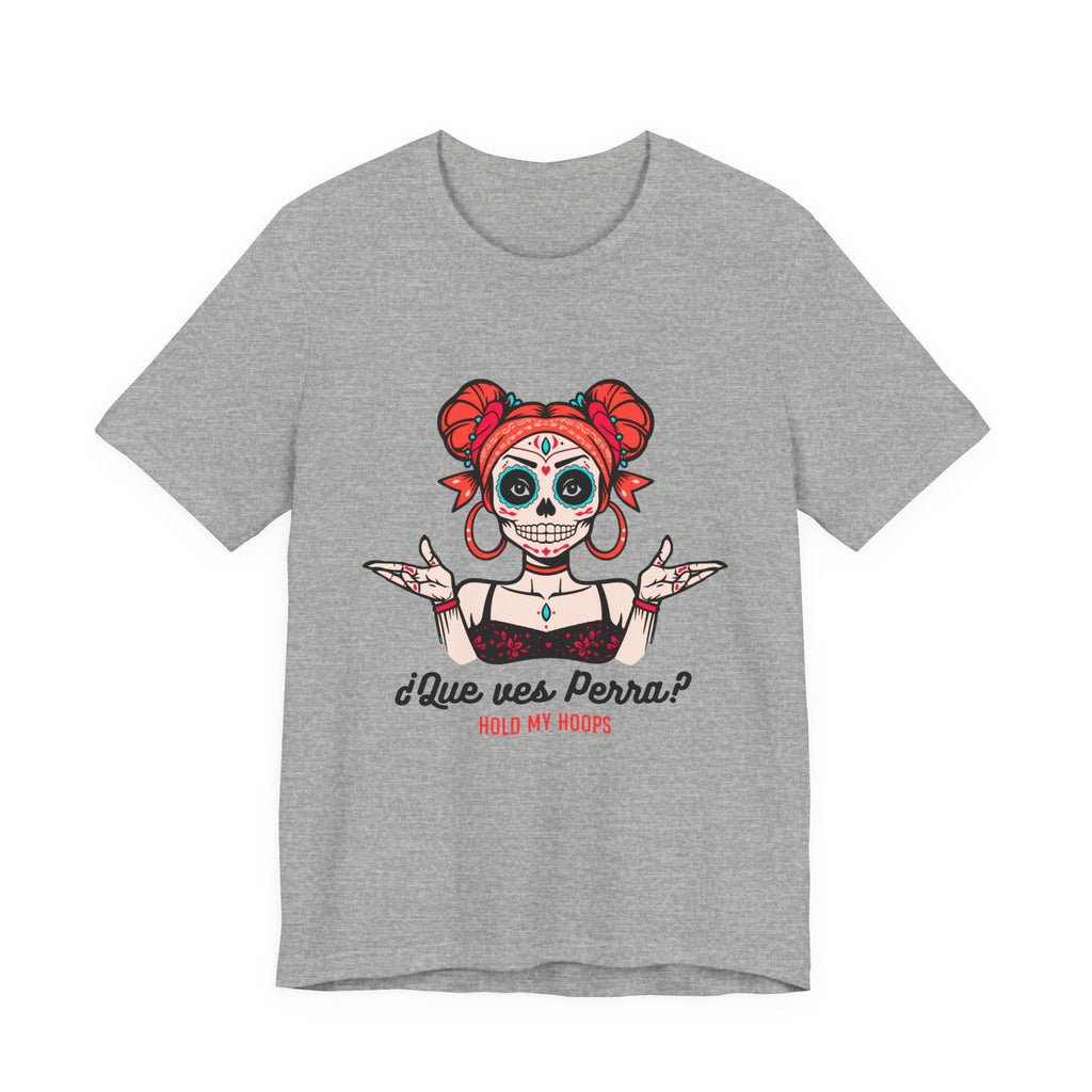 Day of the Dead Sugar Skull Tee — "¿Que ves, Perra?" Graphic Shirt