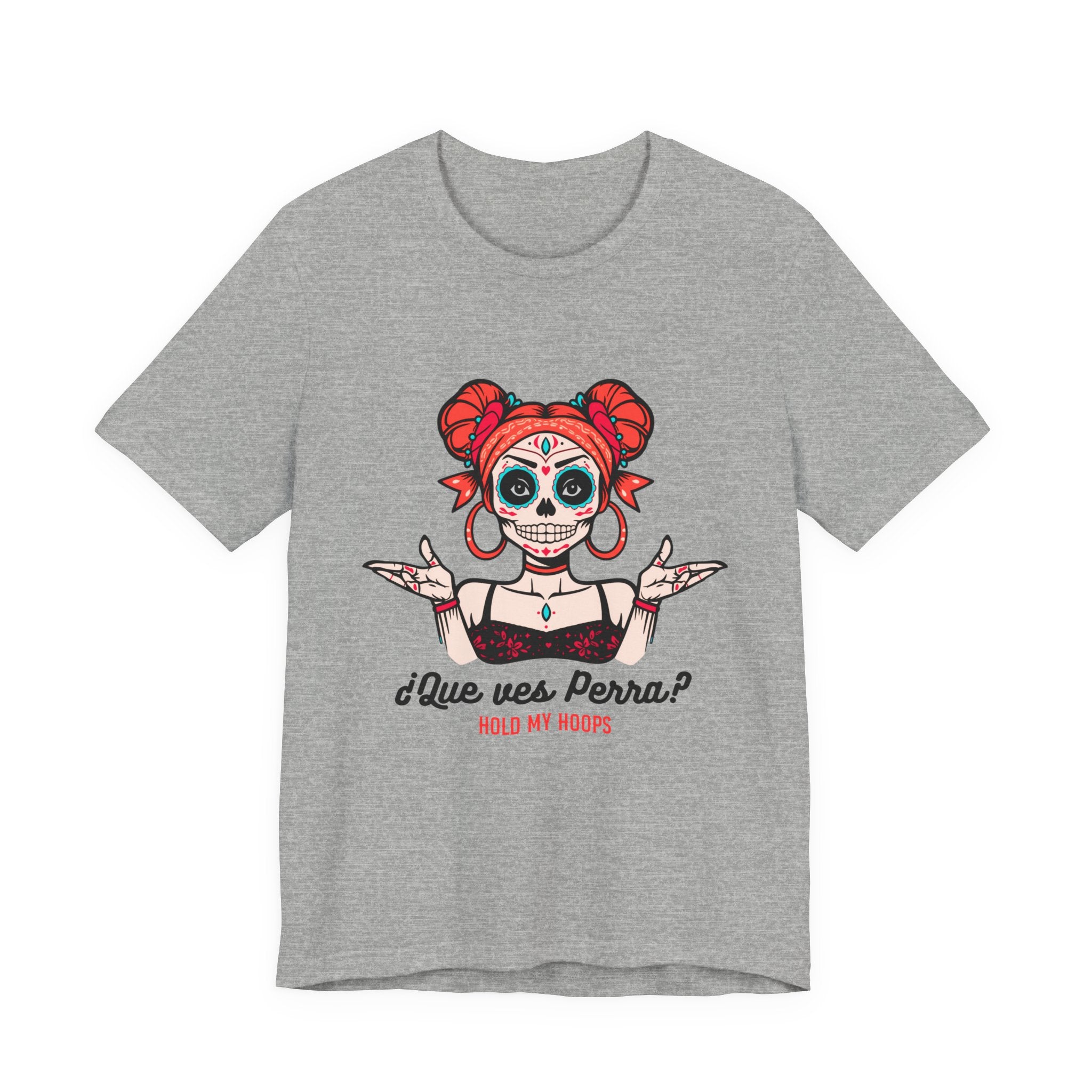 Day of the Dead Sugar Skull Tee — "¿Que ves, Perra?" Graphic Shirt