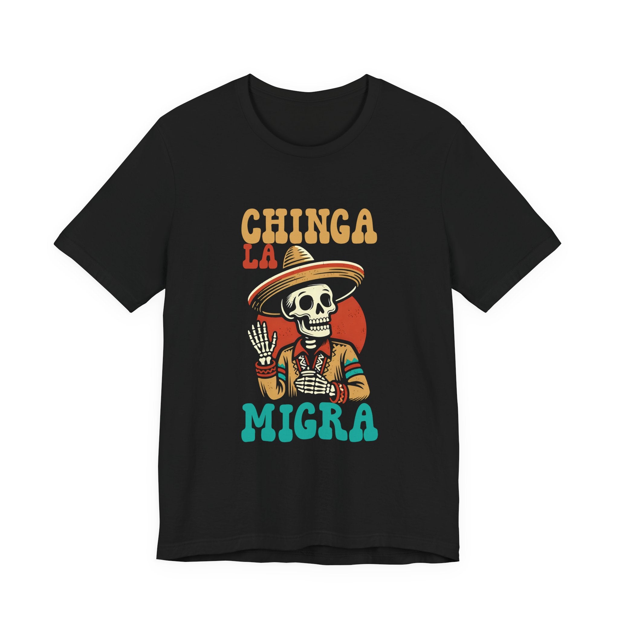 Chinga La Migra Tee - Day of the Dead Skeleton Sombrero Protest T-Shirt