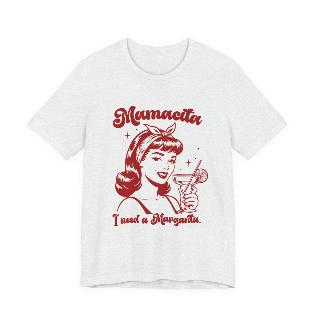T-shirt featuring a red, vintage-style illustration of a woman holding a margarita and the text “Mamacita, I need a margarita.”