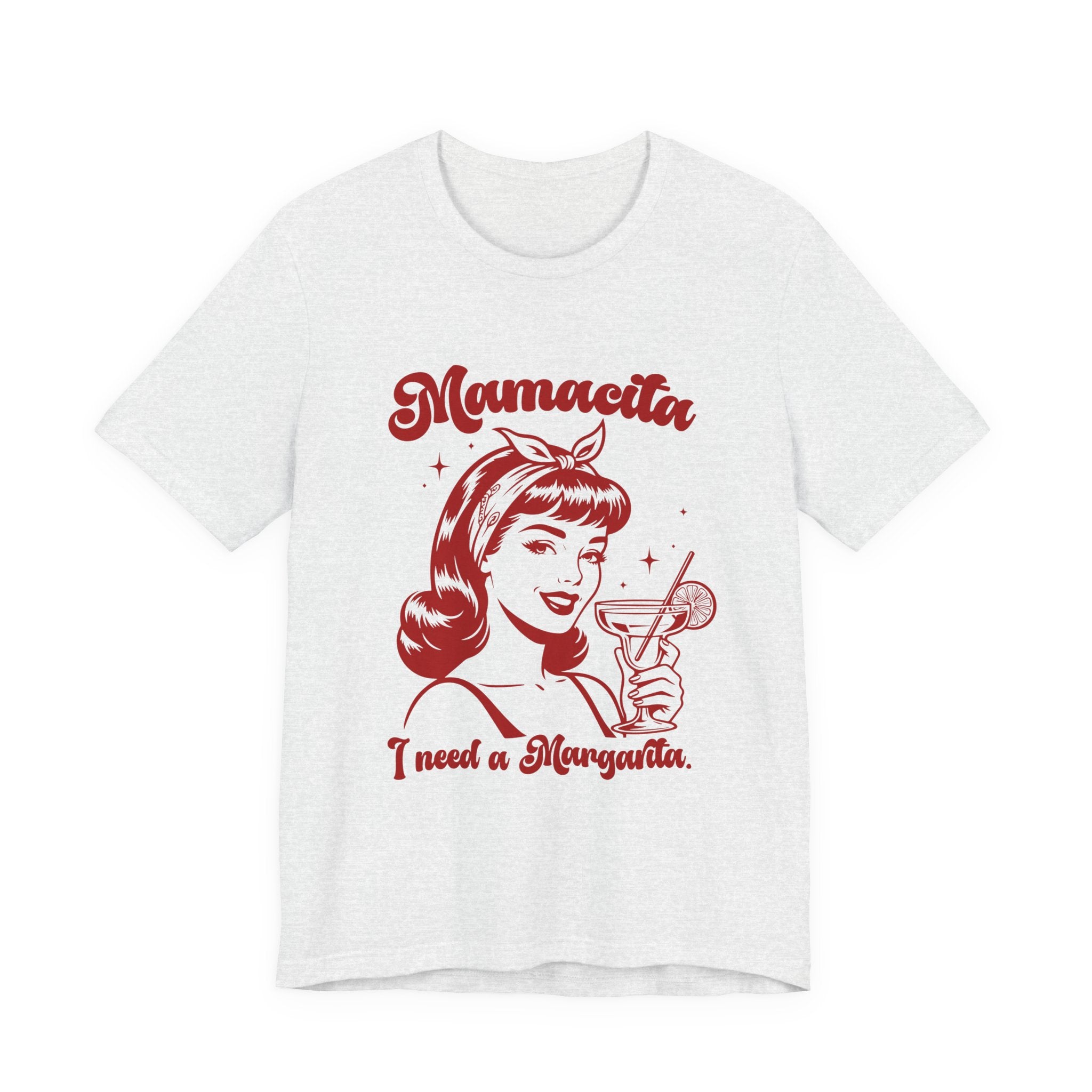 T-shirt featuring a red, vintage-style illustration of a woman holding a margarita and the text “Mamacita, I need a margarita.”