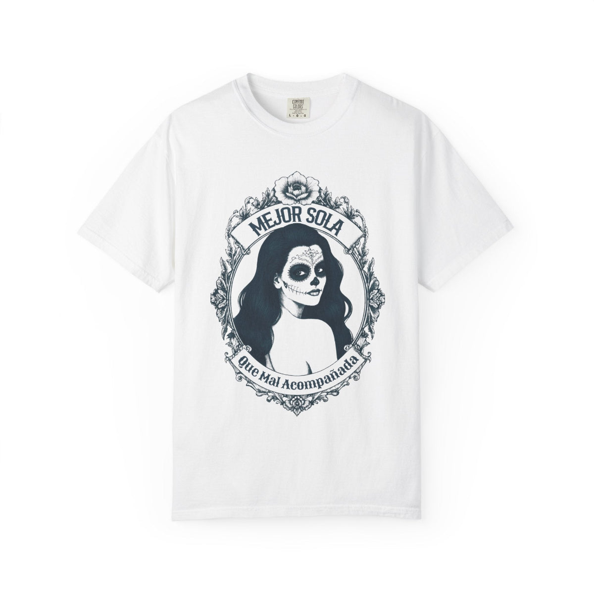 A detailed graphic print of a vintage-style Mexican calavera silhouette featuring the text “Mejor Sola Que Mal Acompañada” on a heavyweight Comfort Colors shirt.